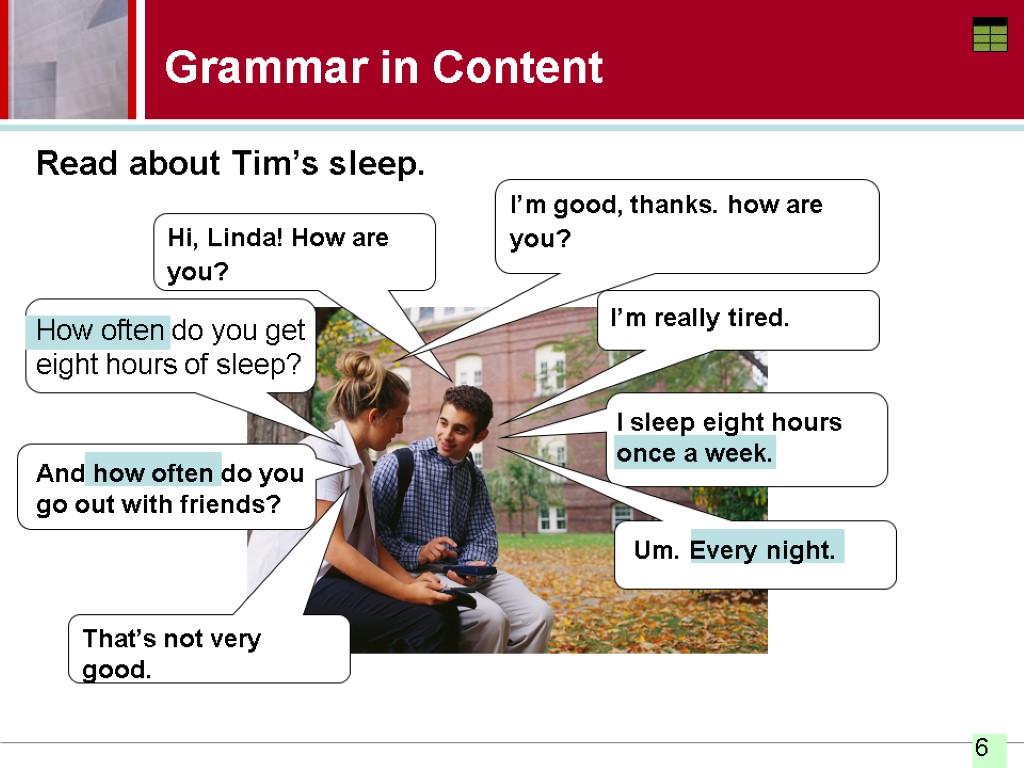 Hi, Linda! How are you? Grammar in Content Read about Tim’s sleep. I’m really